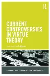 Current Controversies in Virtue Theory cover