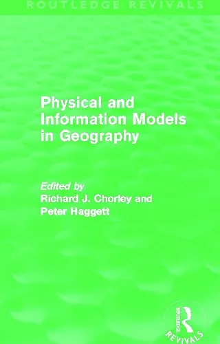 Physical and Information Models in Geography (Routledge Revivals) cover