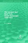 The London and New York Stock Exchanges 1850-1914 (Routledge Revivals) cover