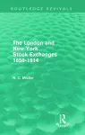 The London and New York Stock Exchanges 1850-1914 (Routledge Revivals) cover