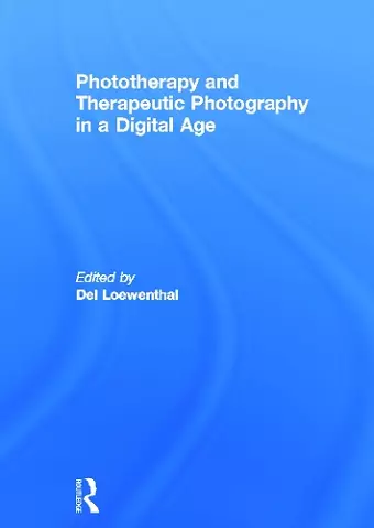 Phototherapy and Therapeutic Photography in a Digital Age cover