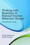 Working with Resistance in Rational Emotive Behaviour Therapy cover