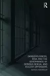 Dangerousness, Risk and the Governance of Serious Sexual and Violent Offenders cover