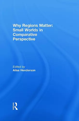 Why Regions Matter: Small Worlds in Comparative Perspective cover