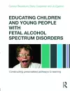 Educating Children and Young People with Fetal Alcohol Spectrum Disorders cover