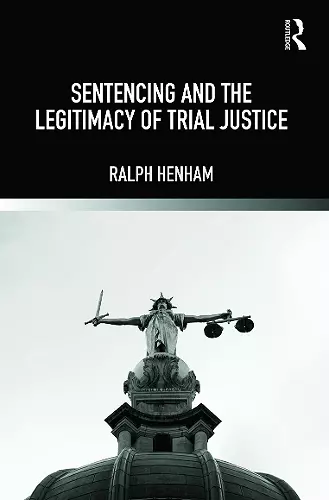 Sentencing and the Legitimacy of Trial Justice cover