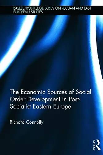 The Economic Sources of Social Order Development in Post-Socialist Eastern Europe cover