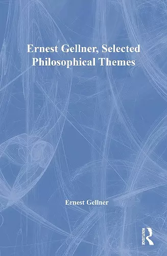 Ernest Gellner, Selected Philosophical Themes cover