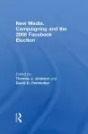 New Media, Campaigning and the 2008 Facebook Election cover