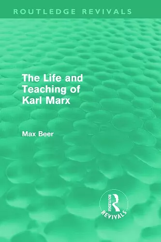 The Life and Teaching of Karl Marx (Routledge Revivals) cover