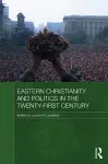 Eastern Christianity and Politics in the Twenty-First Century cover