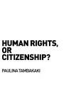 Human Rights, or Citizenship? cover