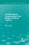 Traditionalism, Conservatism and British Political Culture (Routledge Revivals) cover