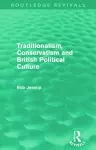 Traditionalism, Conservatism and British Political Culture (Routledge Revivals) cover