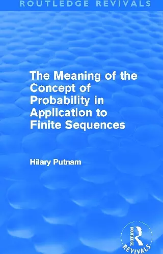 The Meaning of the Concept of Probability in Application to Finite Sequences (Routledge Revivals) cover