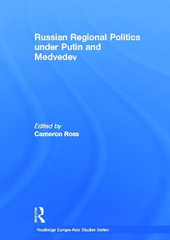 Russian Regional Politics under Putin and Medvedev cover