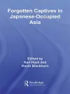 Forgotten Captives in Japanese-Occupied Asia cover