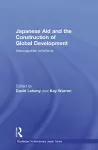 Japanese Aid and the Construction of Global Development cover