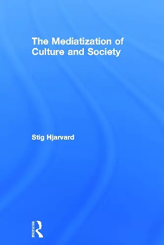 The Mediatization of Culture and Society cover