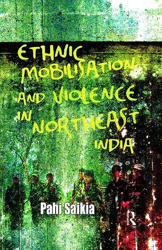 Ethnic Mobilisation and Violence in Northeast India cover