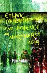 Ethnic Mobilisation and Violence in Northeast India cover