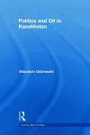 Politics and Oil in Kazakhstan cover