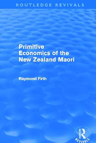 Primitive Economics of the New Zealand Maori (Routledge Revivals) cover