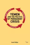 Yemen and the Politics of Permanent Crisis cover