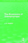 The Economics of Unemployment (Routledge Revivals) cover