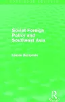 Soviet Foreign Policy and Southeast Asia (Routledge Revivals) cover