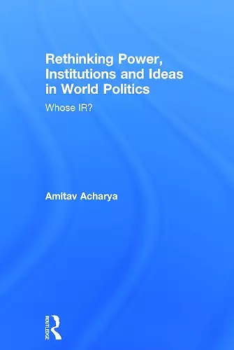 Rethinking Power, Institutions and Ideas in World Politics cover