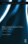Black Celebrity, Racial Politics, and the Press cover