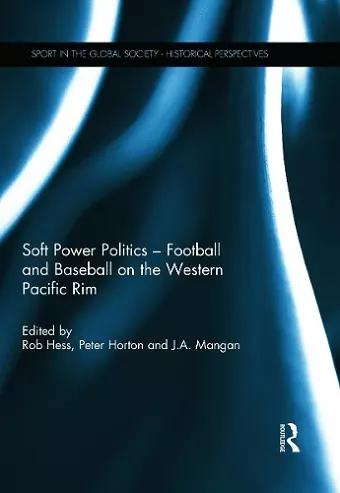 Soft Power Politics - Football and Baseball on the Western Pacific Rim cover