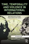 Time, Temporality and Violence in International Relations cover