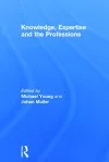 Knowledge, Expertise and the Professions cover