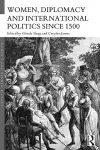 Women, Diplomacy and International Politics since 1500 cover