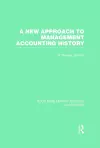 A New Approach to Management Accounting History (RLE Accounting) cover