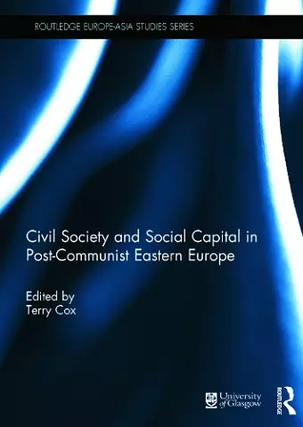 Civil Society and Social Capital in Post-Communist Eastern Europe cover