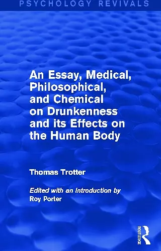An Essay, Medical, Philosophical, and Chemical on Drunkenness and its Effects on the Human Body (Psychology Revivals) cover