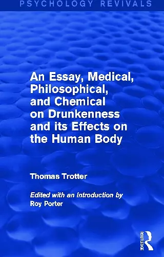An Essay, Medical, Philosophical, and Chemical on Drunkenness and its Effects on the Human Body (Psychology Revivals) cover
