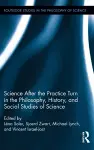 Science after the Practice Turn in the Philosophy, History, and Social Studies of Science cover