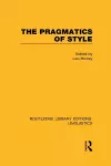 The Pragmatics of Style (RLE Linguistics B: Grammar) cover