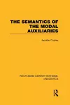 The Semantics of the Modal Auxiliaries (RLE Linguistics B: Grammar) cover