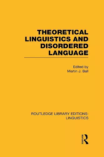 Theoretical Linguistics and Disordered Language (RLE Linguistics B: Grammar) cover