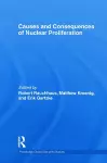 Causes and Consequences of Nuclear Proliferation cover