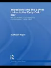 Yugoslavia and the Soviet Union in the Early Cold War cover