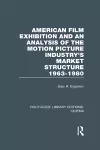 American Film Exhibition and an Analysis of the Motion Picture Industry's Market Structure 1963-1980 cover