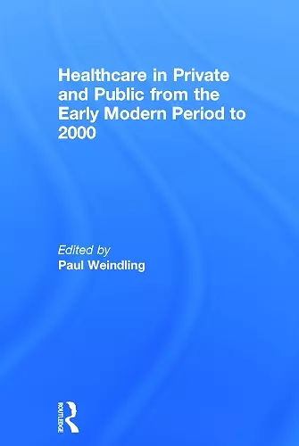 Healthcare in Private and Public from the Early Modern Period to 2000 cover