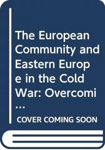 The European Community and Eastern Europe in the Long 1970s cover