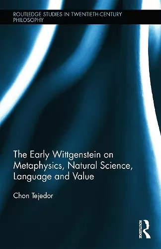 The Early Wittgenstein on Metaphysics, Natural Science, Language and Value cover